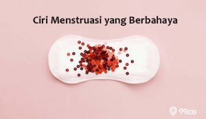 ciri menstruasi yang berbahaya