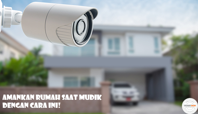 7 Tips Mengamankan Rumah Saat Mudik Cerdik Dan Jarang Terpikirkan